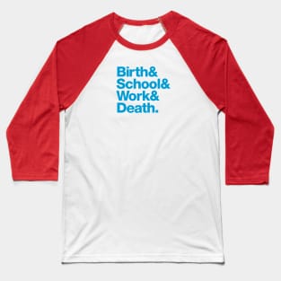 Birth & School & Work & Death. Baseball T-Shirt